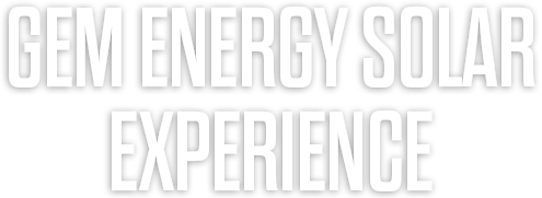 GEM ENERGY SOLAR EXPERIENCE